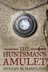 The Huntsman's Amulet - Duncan M. Hamilton - 9781493559657