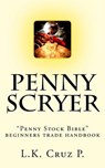 Penny Scryer: "Penny Stock Bible" beginners trade handbook - Lance K. Cruz Phromnopavong - 9781493575534