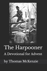 The Harpooner: An Advent Devotional - Thomas McKenzie - 9781493673742
