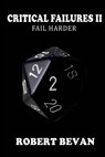 Critical Failures II - Robert Bevan - 9781493728107