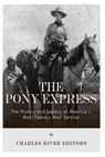 The Pony Express: The History and Legacy of America's Most Famous Mail Service - Charles River - 9781493750504