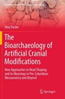 The Bioarchaeology of Artificial Cranial Modifications - Vera Tiesler - 9781493953967