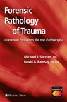 Forensic Pathology of Trauma - Michael J. Shkrum ; David A. Ramsay - 9781493956753