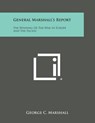 General Marshall's Report: The Winning of the War in Europe and the Pacific - MARSHALL,  George C. - 9781494015459
