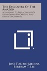 The Discovery of the Amazon: According to the Account of Friar Gaspar de Carvajal and Other Documents - Jose Toribio Medina - 9781494113667