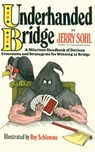 Underhanded Bridge: A Hilarious Handbook of Devious Diversions and Stratagems for Winning at Bridge - Jerry Sohl - 9781494313777