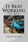 It Beat Working: The Road to AVO - Geoff Jones - 9781494316419