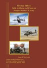 Fire for Effect: Field Artillery and Close Air Support in the US Army - John J. McGrath - 9781494413408