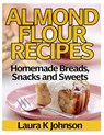 Almond Flour Recipes: Homemade Breads, Snacks and Sweets - Laura K. Johnson - 9781494452124