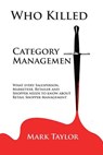 Who Killed Category Management: What every Salesperson, Marketeer, Retailer and Shopper needs to know about Retail Shopper Management - Mark Taylor - 9781494459130