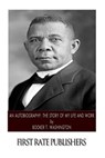 An Autobiography: The Story of My Life and Work - Booker T. Washington - 9781494495176