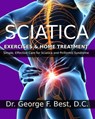Sciatica Exercises & Home Treatment: Simple, Effective Care For Sciatica and Piriformis Syndrome - George F. Best D. C. - 9781494743765