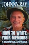 How To Write Your Memoirs-revised - Johnny Ray - 9781494749651