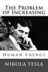 The Problem of Increasing Human Energy - Nikola Tesla - 9781494812652