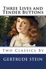 Three Lives and Tender Buttons - Gertrude Stein - 9781494840150