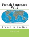 French Sentences Vol.1: French to English - Monique Cossard - 9781494993047