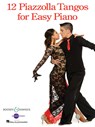 12 PIAZZOLLA TANGOS FOR EASY PIANO - ASTOR PIAZZOLLA - 9781495057625