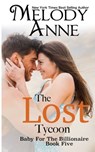 The Lost Tycoon: Baby for the Billionaire: Book Five - Melody Anne - 9781495252679