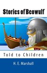 Stories of Beowulf Told to Children - H. E. Marshall - 9781495295003