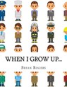 When I Grow Up...: A Look At 10 Future Careers for Kids - Brian Rogers - 9781495303135