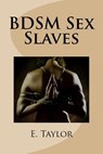 BDSM Sex Slaves - E. Taylor - 9781495338328
