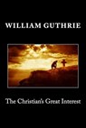 The Christian's Great Interest - William Guthrie - 9781495385032
