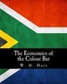 The Economics of the Colour Bar: A Study of the Economic Origins and Consequences of Racial Segregation in South Africa - W. H. Hutt - 9781495395703