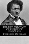 The Life and Times of Frederick Douglass - Frederick Douglass - 9781495494567