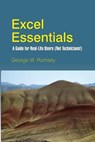 Excel Essentials: A Guide for Real-Life Users (Not Technicians!) - George W. Rumsey - 9781495945984