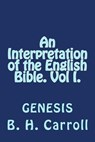 An Interpretation of the English Bible. Vol I. GENESIS - B. H. Carroll - 9781496067920