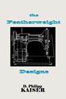 The Featherweight Designs - D. Philipp Kaiser - 9781496096890