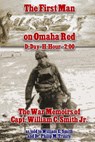 The First Man on Omaha Red: D-Day H-Hour -2:00: The War Memoirs of Capt. William C. Smith Jr. - William E. Smith - 9781496106001