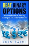 Beat Binary Options: Winning Financial Betting Strategies for Today's Markets - Drew Kasch - 9781496168023