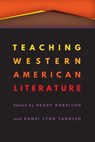 Teaching Western American Literature - Brady Harrison ; Randi Lynn Tanglen - 9781496220387