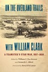 On the Overland Trails with William Clark - William P. MacKinnon ; Kenneth L. Alford - 9781496237507