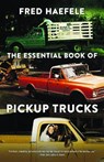 The Essential Book of Pickup Trucks - Fred Haefele - 9781496242280