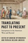 Translating Past to Present - Andrew Offenburger ; Patricia Nelson Limerick - 9781496243416