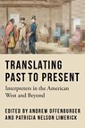 Translating Past to Present - Andrew Offenburger ; Patricia Nelson Limerick - 9781496243973
