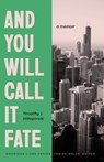 And You Will Call It Fate - Timothy J. Hillegonds - 9781496246233
