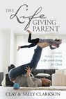 The Lifegiving Parent - Sally Clarkson - 9781496421975