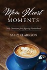 Clarkson, S: Mom Heart Moments - Sally Clarkson - 9781496432100