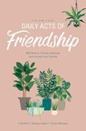 The One Year Daily Acts of Friendship: 365 Days to Finding, Keeping, and Loving Your Friends - Kristin Demery - 9781496441010