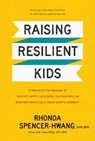 Raising Resilient Kids: 8 Principles for Bringing Up Healthy, Happy, Successful Children Who Can Overcome Obstacles and Thrive Despite Adversi - Rhonda Spencer-Hwang Drph Mph - 9781496445087