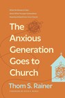 The Anxious Generation Goes To Church - Thom S. Rainer - 9781496449221