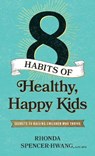 Eight Habits of Healthy, Happy Kids: Secrets to Raising Children Who Thrive - Rhonda Spencer-Hwang Drph Mph - 9781496472304