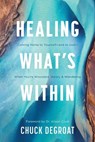 Healing What's Within: Coming Home to Yourself--And to God--When You're Wounded, Weary, and Wandering - Chuck Degroat - 9781496483140