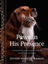 Paws in His Presence: 50 Inspirational Animal Stories to Help You Pray & Ponder the Psalms - Jennifer Marshall Bleakley - 9781496487711