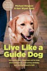 Live Like a Guide Dog: True Stories from a Blind Man and His Dogs about Being Brave, Overcoming Adversity, and Moving Forward in Faith - Michael Hingson - 9781496489739