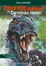 Could You Survive the Cretaceous Period?: An Interactive Prehistoric Adventure - Eric Braun - 9781496658074