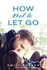 How Not to Let Go - Emily Foster - 9781496704207